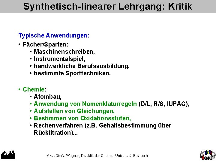 Synthetisch-linearer Lehrgang: Kritik Typische Anwendungen: • Fächer/Sparten: • Maschinenschreiben, • Instrumentalspiel, • handwerkliche Berufsausbildung,