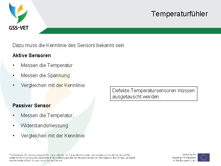 Temperaturfühler Dazu muss die Kennlinie des Sensors bekannt sein. Aktive Sensoren • Messen die