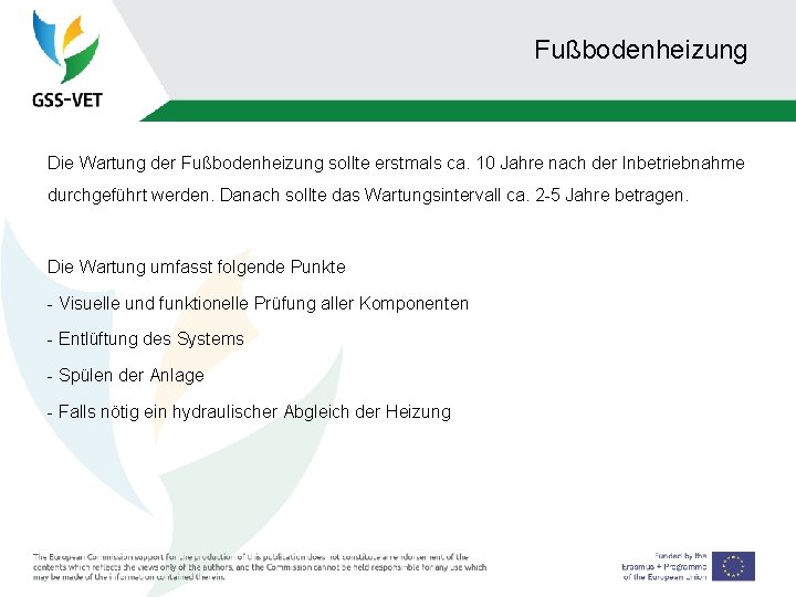 Fußbodenheizung Die Wartung der Fußbodenheizung sollte erstmals ca. 10 Jahre nach der Inbetriebnahme durchgeführt