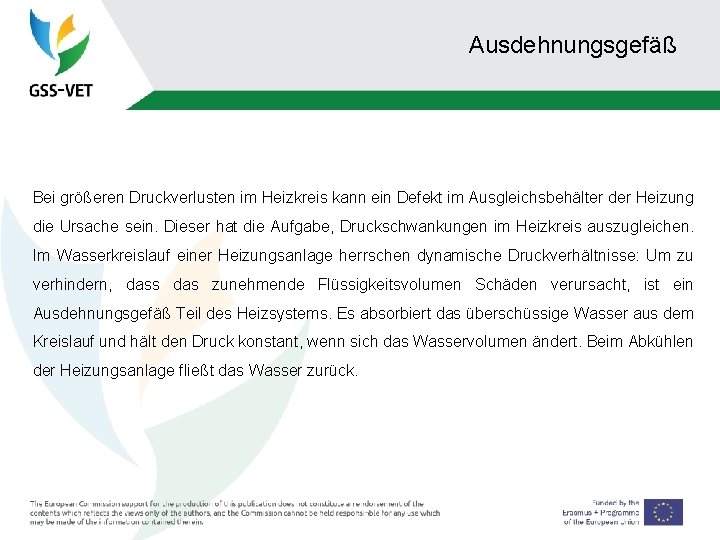 Ausdehnungsgefäß Bei größeren Druckverlusten im Heizkreis kann ein Defekt im Ausgleichsbehälter der Heizung die