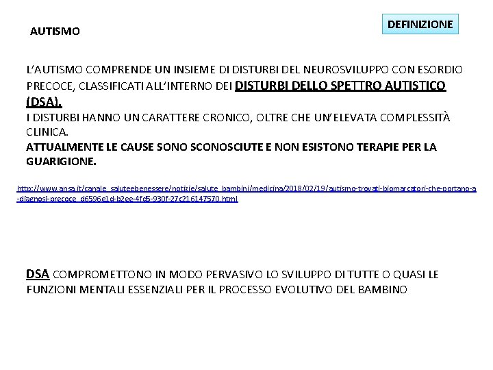 AUTISMO DEFINIZIONE L’AUTISMO COMPRENDE UN INSIEME DI DISTURBI DEL NEUROSVILUPPO CON ESORDIO PRECOCE, CLASSIFICATI