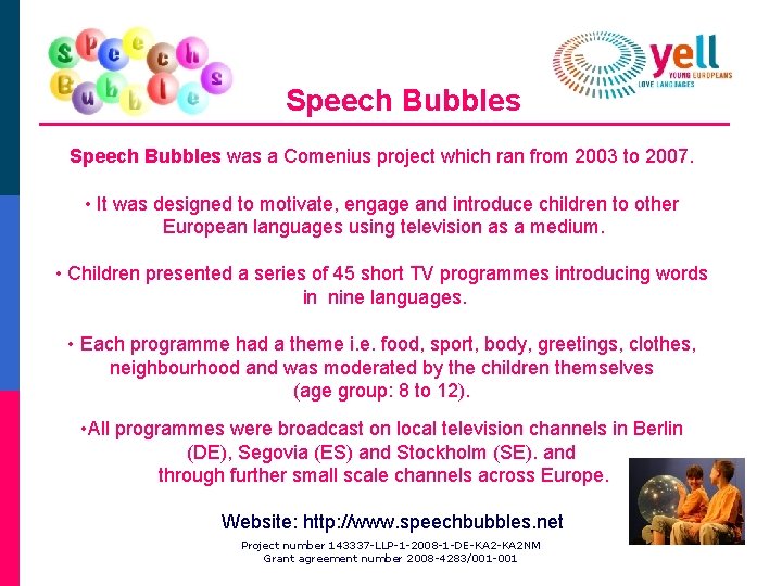 Speech Bubbles was a Comenius project which ran from 2003 to 2007. • It