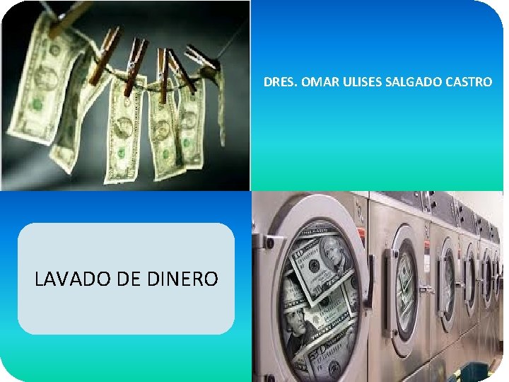 DRES. OMAR ULISES SALGADO CASTRO LAVADO DE DINERO 