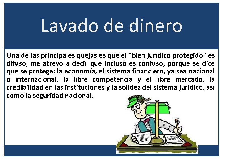 Lavado de dinero Una de las principales quejas es que el “bien jurídico protegido”
