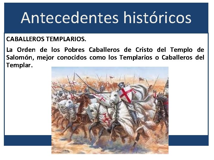 Antecedentes históricos CABALLEROS TEMPLARIOS. La Orden de los Pobres Caballeros de Cristo del Templo