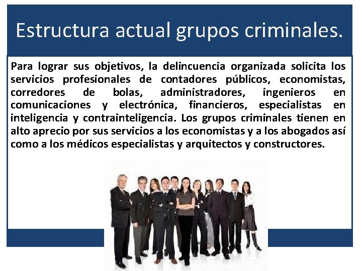 Estructura actual grupos criminales. Para lograr sus objetivos, la delincuencia organizada solicita los servicios