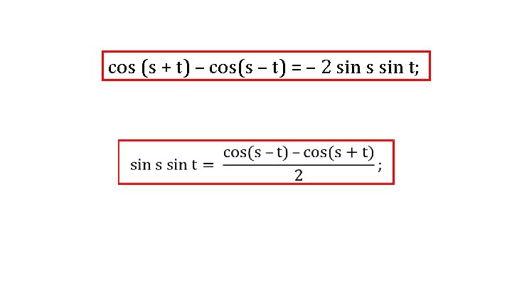 cos (s + t) – cos(s – t) = – 2 sin s sin