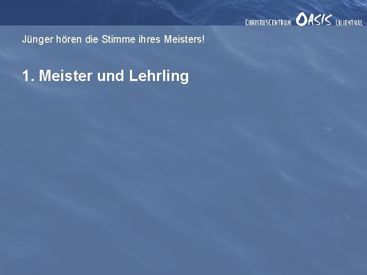 Jünger hören die Stimme ihres Meisters! 1. Meister und Lehrling 