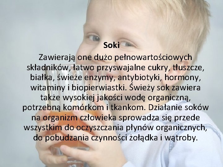 Soki Zawierają one dużo pełnowartościowych składników, łatwo przyswajalne cukry, tłuszcze, białka, świeże enzymy, antybiotyki,