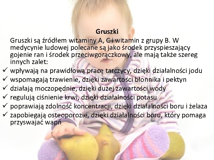 Gruszki są źródłem witaminy A, C i witamin z grupy B. W medycynie ludowej