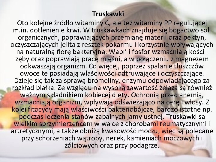 Truskawki Oto kolejne źródło witaminy C, ale też witaminy PP regulującej m. in. dotlenienie