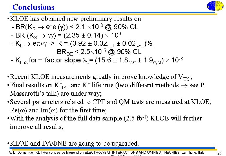 Conclusions • KLOE has obtained new preliminary results on: - BR(KS e+e-(g)) < 2.