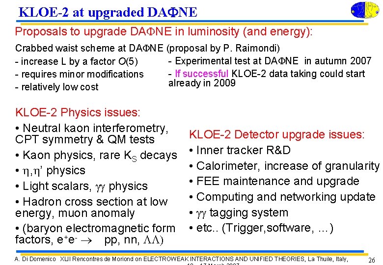 KLOE-2 at upgraded DA NE Proposals to upgrade DAFNE in luminosity (and energy): Crabbed