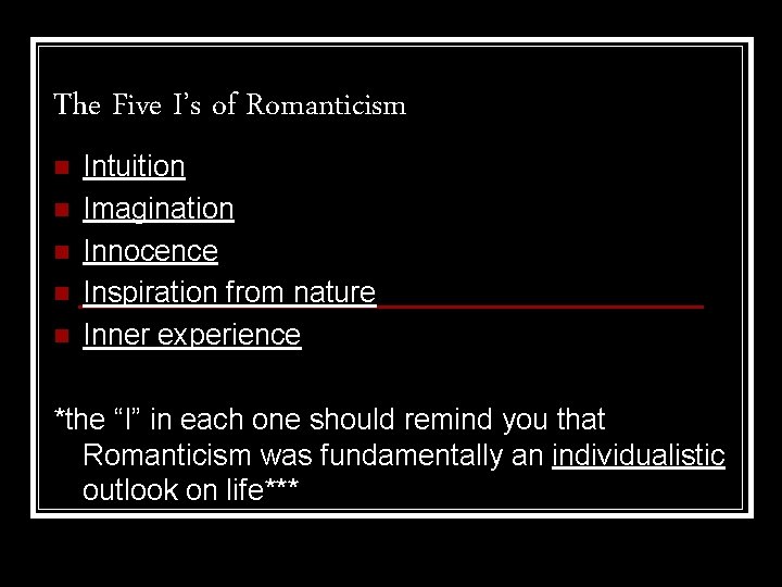 The Five I’s of Romanticism n n n Intuition Imagination Innocence Inspiration from nature