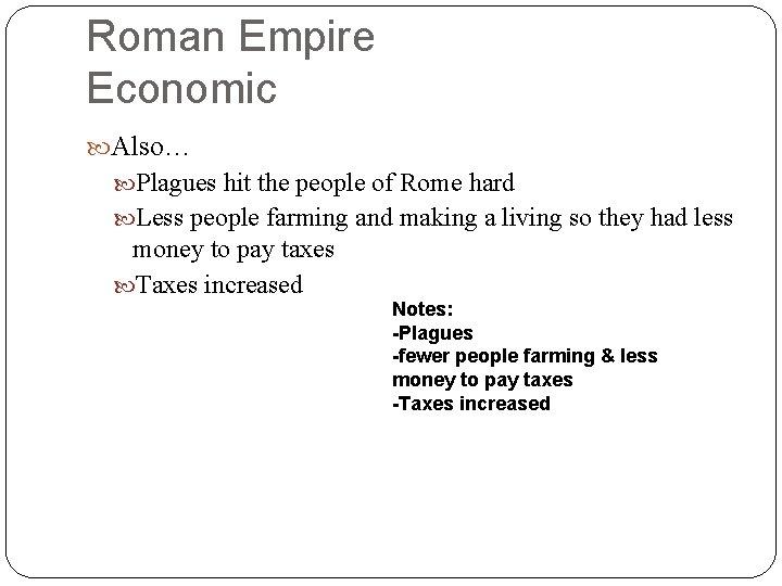 Roman Empire Economic Also… Plagues hit the people of Rome hard Less people farming