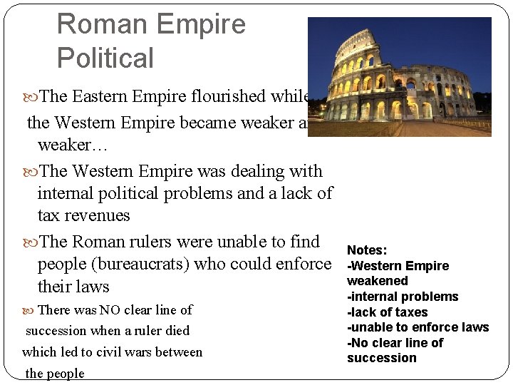Roman Empire Political The Eastern Empire flourished while the Western Empire became weaker and