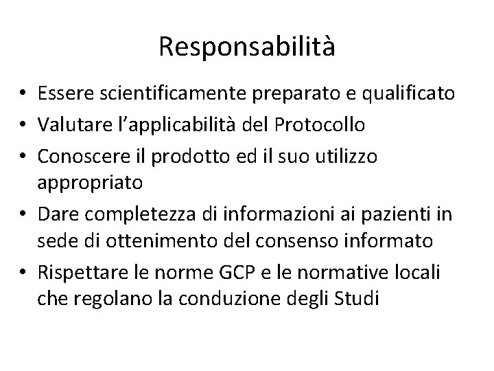 Responsabilità • Essere scientificamente preparato e qualificato • Valutare l’applicabilità del Protocollo • Conoscere
