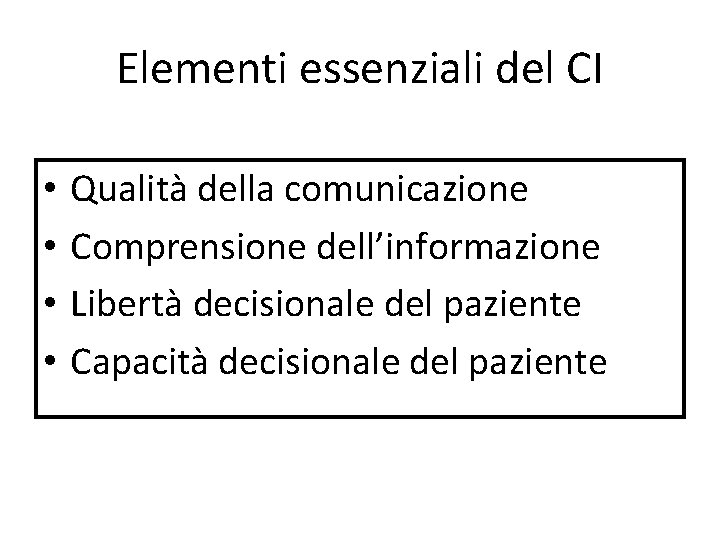 Elementi essenziali del CI • • Qualità della comunicazione Comprensione dell’informazione Libertà decisionale del