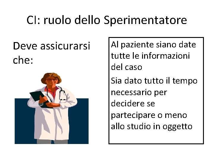 CI: ruolo dello Sperimentatore Deve assicurarsi che: Al paziente siano date tutte le informazioni