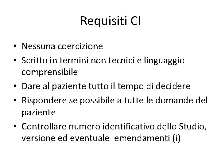 Requisiti CI • Nessuna coercizione • Scritto in termini non tecnici e linguaggio comprensibile