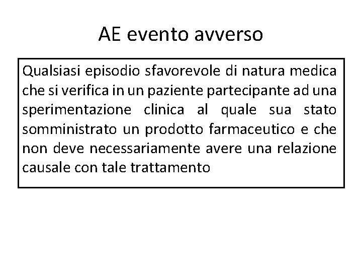 AE evento avverso Qualsiasi episodio sfavorevole di natura medica che si verifica in un