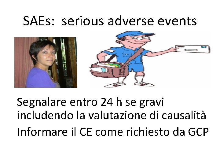 SAEs: serious adverse events Segnalare entro 24 h se gravi includendo la valutazione di