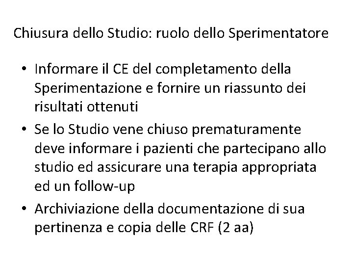 Chiusura dello Studio: ruolo dello Sperimentatore • Informare il CE del completamento della Sperimentazione