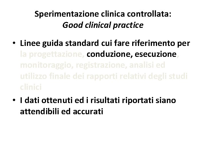 Sperimentazione clinica controllata: Good clinical practice • Linee guida standard cui fare riferimento per