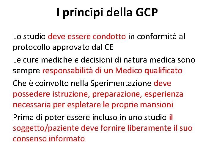 I principi della GCP Lo studio deve essere condotto in conformità al protocollo approvato