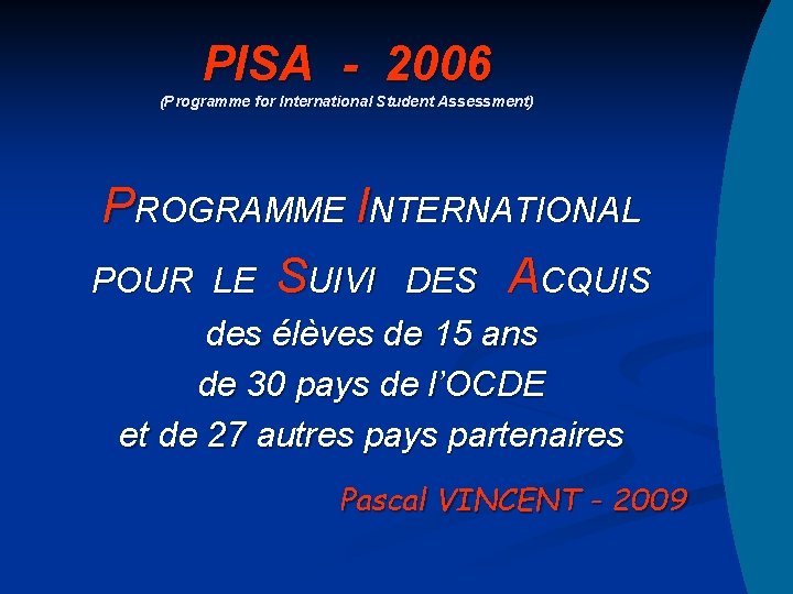 PISA - 2006 (Programme for International Student Assessment) PROGRAMME INTERNATIONAL POUR LE SUIVI DES