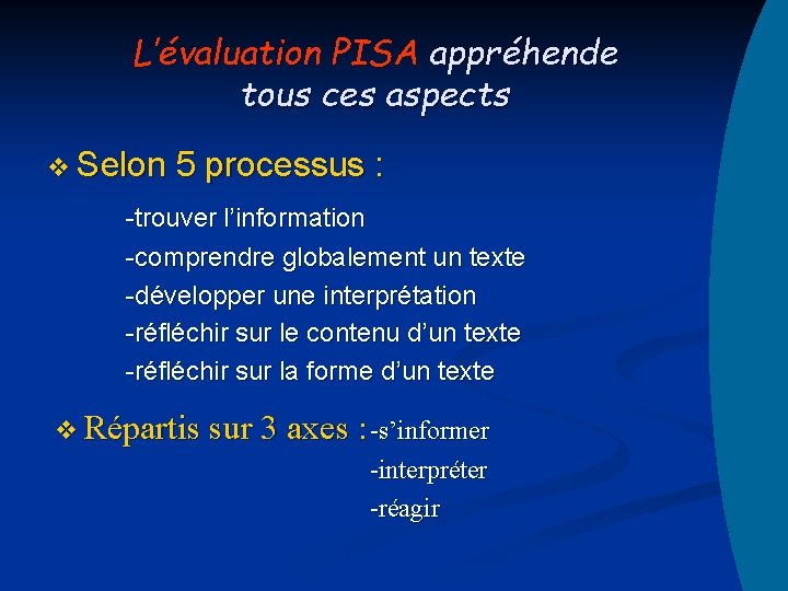 L’évaluation PISA appréhende tous ces aspects v Selon 5 processus : -trouver l’information -comprendre