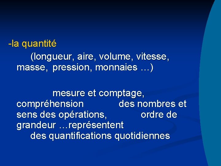 -la quantité (longueur, aire, volume, vitesse, masse, pression, monnaies …) mesure et comptage, compréhension