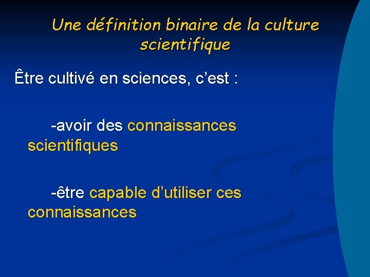 Une définition binaire de la culture scientifique Être cultivé en sciences, c’est : -avoir