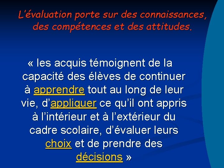 L’évaluation porte sur des connaissances, des compétences et des attitudes. « les acquis témoignent L’évaluation porte sur des connaissances, des compétences et des attitudes. « les acquis témoignent