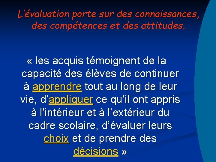 L’évaluation porte sur des connaissances, des compétences et des attitudes. « les acquis témoignent