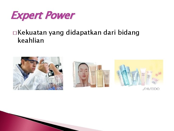 Expert Power � Kekuatan keahlian yang didapatkan dari bidang 