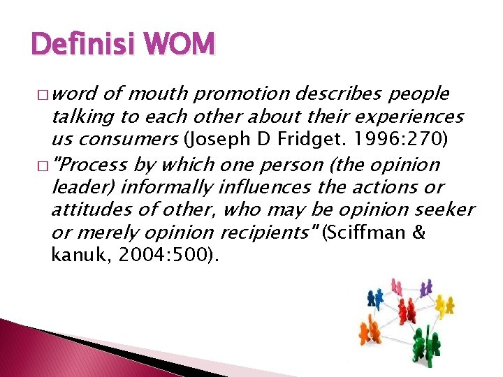 Definisi WOM � word of mouth promotion describes people talking to each other about