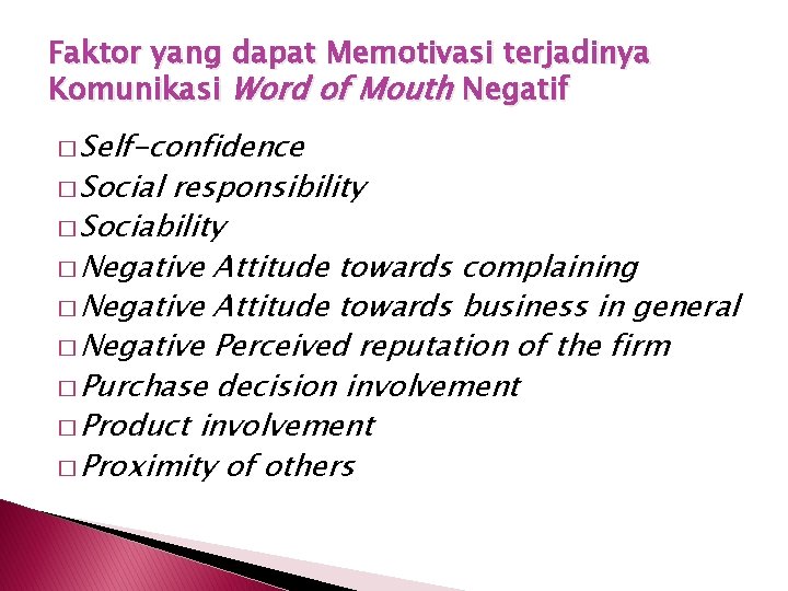 Faktor yang dapat Memotivasi terjadinya Komunikasi Word of Mouth Negatif � Self-confidence � Social