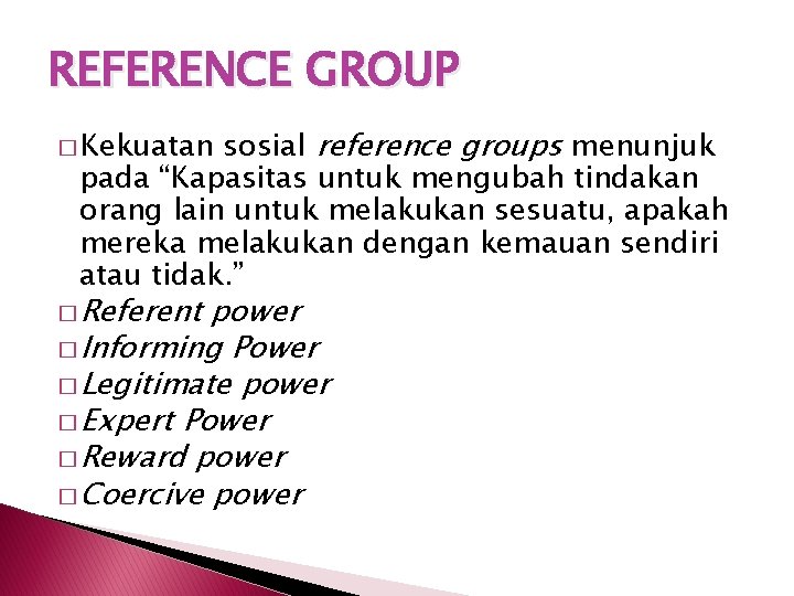 REFERENCE GROUP sosial reference groups menunjuk pada “Kapasitas untuk mengubah tindakan orang lain untuk