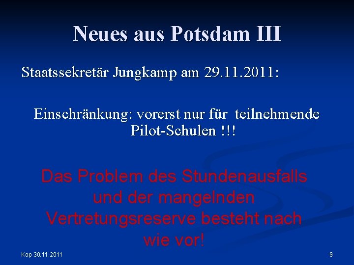 Neues aus Potsdam III Staatssekretär Jungkamp am 29. 11. 2011: Einschränkung: vorerst nur für