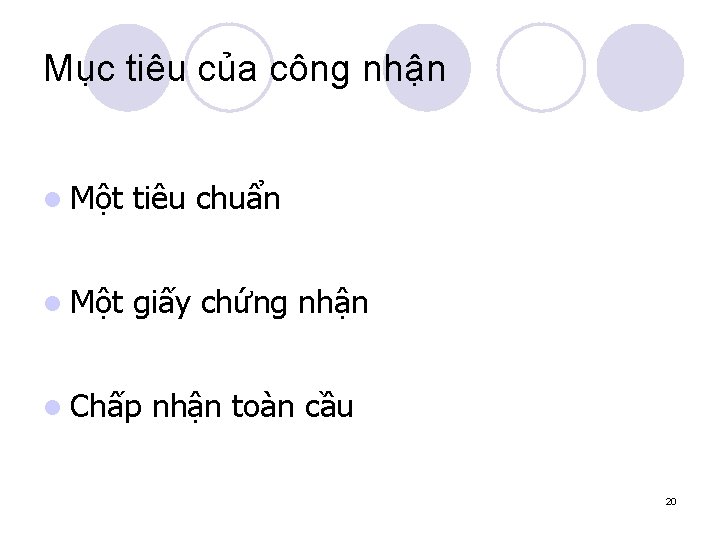 Mục tiêu của công nhận l Một tiêu chuẩn l Một giấy chứng nhận