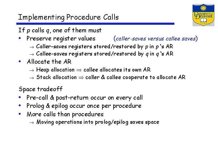 Implementing Procedure Calls If p calls q, one of them must • Preserve register