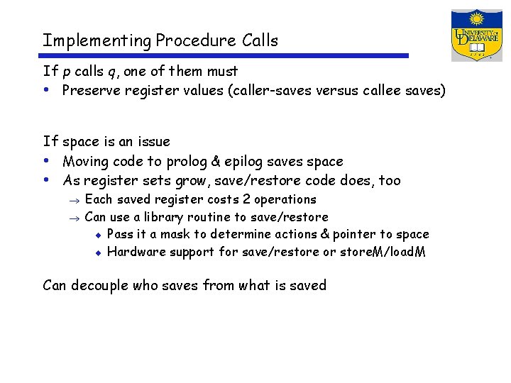 Implementing Procedure Calls If p calls q, one of them must • Preserve register
