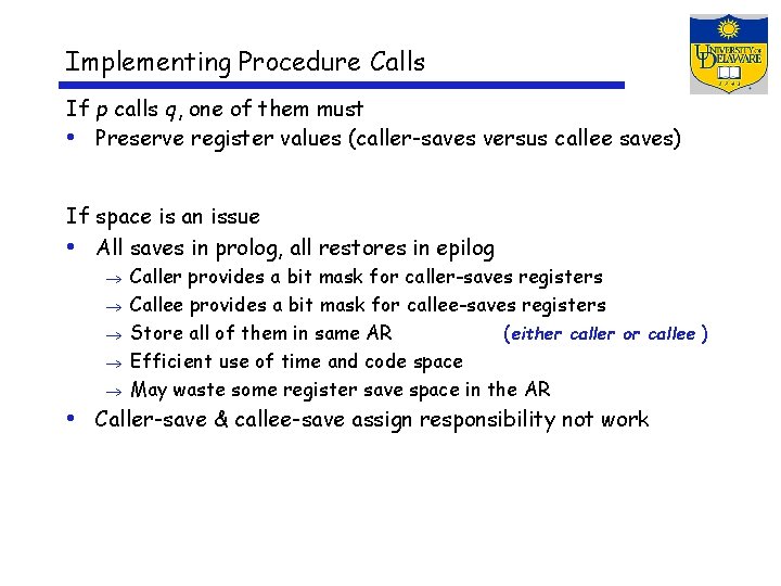 Implementing Procedure Calls If p calls q, one of them must • Preserve register