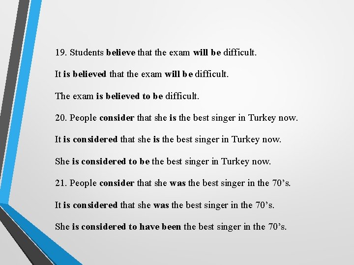 19. Students believe that the exam will be difficult. It is believed that the