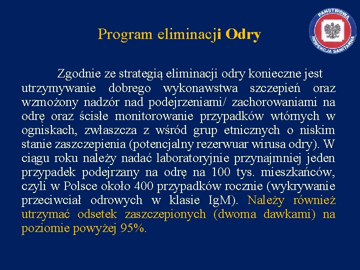 Program eliminacji Odry Zgodnie ze strategią eliminacji odry konieczne jest utrzymywanie dobrego wykonawstwa szczepień