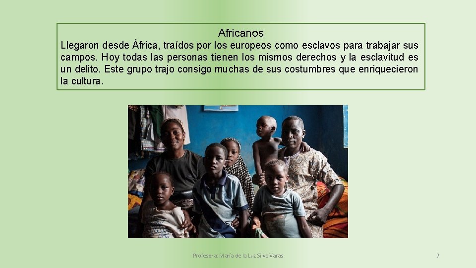 Africanos Llegaron desde África, traídos por los europeos como esclavos para trabajar sus campos.