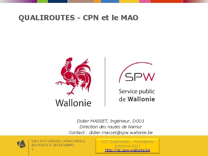 QUALIROUTES - CPN et le MAO Didier MASSET, Ingénieur, DGO 1 Direction des routes