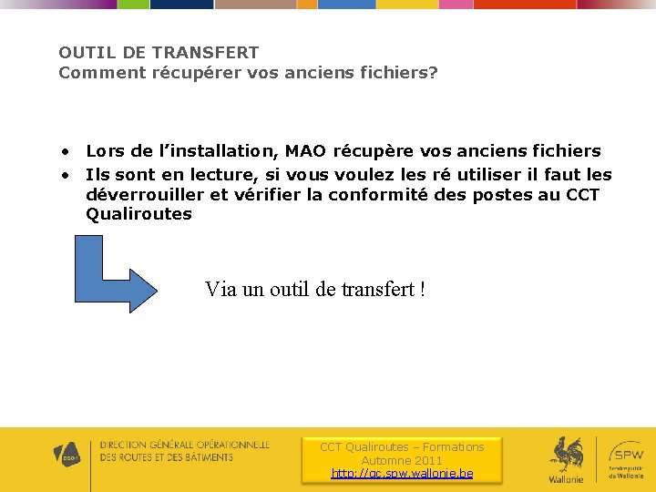 OUTIL DE TRANSFERT Comment récupérer vos anciens fichiers? • Lors de l’installation, MAO récupère