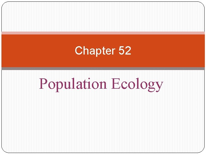 Chapter 52 Population Ecology 